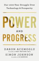 Power and progress : our thousand-year struggle over technology and prosperity  Cover Image