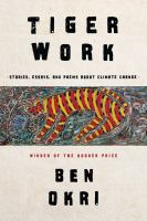 Tiger work : stories, essays and poems about climate change  Cover Image