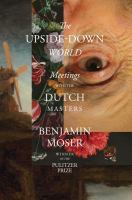 The upside-down world : meetings with the Dutch masters  Cover Image