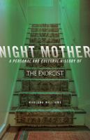 Night mother : a personal and cultural history of The exorcist  Cover Image