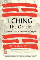 I Ching, the oracle : a practical guide to the book of changes : an updated translation annotated with cultural and historical references, restoring the I Ching to its shamanic origins  Cover Image
