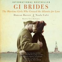 Gi brides The wartime girls who crossed the atlantic for love. Cover Image
