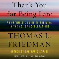 Thank you for being late An optimist's guide to thriving in the age of accelerations. Cover Image