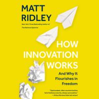 How innovation works And why it flourishes in freedom. Cover Image
