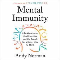 Mental immunity Infectious ideas, mind-parasites, and the search for a better way to think. Cover Image