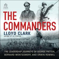 The commanders The leadership journeys of george patton, bernard montgomery, and erwin rommel. Cover Image
