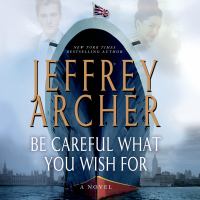 Be careful what you wish for The clifton chronicles series, book 4. Cover Image