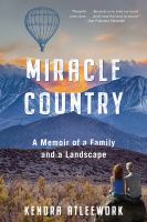 Miracle country A memoir of a family and a landscape. Cover Image