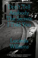 Don't tell anybody the secrets i told you A memoir. Cover Image