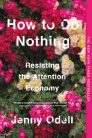 How to do nothing Resisting the attention economy. Cover Image