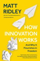 How innovation works And why it flourishes in freedom. Cover Image