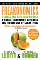 Freakonomics A rogue economist explores the hidden side of everything. Cover Image