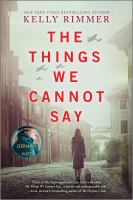 The things we cannot say A wwii historical fiction novel. Cover Image