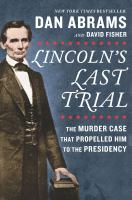 Lincoln's last trial The murder case that propelled him to the presidency. Cover Image