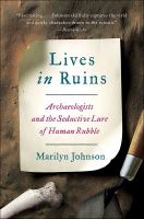 Lives in ruins Archaeologists and the seductive lure of human rubble. Cover Image