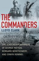 The commanders The leadership journeys of george patton, bernard montgomery, and erwin rommel. Cover Image