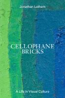 Cellophane bricks : a life in visual culture  Cover Image