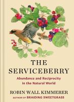 The serviceberry : abundance and reciprocity in the natural world  Cover Image