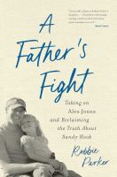 A father's fight : taking on Alex Jones and reclaiming the truth about Sandy Hook  Cover Image
