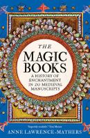 The magic books : a history of enchantment in 20 medieval manuscripts  Cover Image