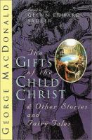 The gifts of the child Christ and other stories and fairy tales  Cover Image