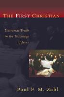 The first Christian : universal truth in the teachings of Jesus  Cover Image