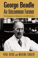 George Beadle, an uncommon farmer : the emergence of genetics in the 20th century  Cover Image
