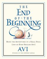 The end of the beginning : being the adventures of a small snail (and an even smaller ant)  Cover Image