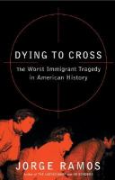 Dying to cross : the worst immigrant tragedy in American history  Cover Image