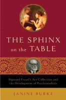The sphinx on the table : Sigmund Freud's art collection and the development of psychoanalysis  Cover Image