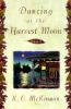 Go to record Dancing at the harvest moon : a novel