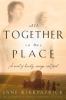 Go to record All together in one place : a novel of kinship, courage, a...