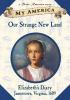 Go to record Our strange new land : Elizabeth's diary, Jamestown, Virgi...