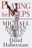Go to record Playing for keeps : Michael Jordan and the world he made