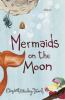 Go to record Mermaids on the moon : a novel