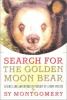 Go to record Search for the golden moon bear : science and adventure in...