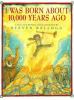 Go to record I was born about 10,000 years ago : a tall tale