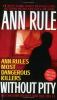 Go to record Without pity : Ann Rule's most dangerous killers