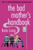 Go to record The bad mother's handbook : a novel