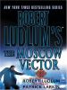 Go to record Robert Ludlum's The Moscow vector : a covert-one novel