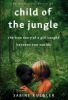 Go to record Child of the jungle : the true story of a girl caught betw...