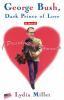 Go to record George Bush, dark prince of love : a presidential romance