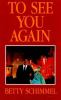 Go to record To see you again : a true story of love in a time of war