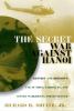 Go to record The secret war against Hanoi : Kennedy's and Johnson's use...