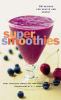 Go to record Super smoothies : 50 recipes for health and energy