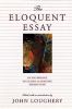 Go to record The eloquent essay : an anthology of classic & creative no...