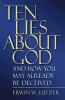 Go to record Ten lies about God : and how you may already be deceived
