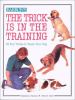 Go to record The trick is in the training : 25 fun tricks to teach your...