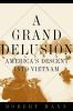Go to record A grand delusion : America's descent into Vietnam