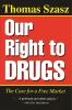 Go to record Our right to drugs : the case for a free market